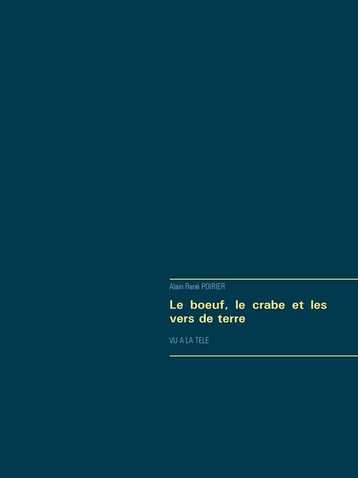 Title details for Le boeuf, le crabe et les vers de terre by Alain René Poirier - Available